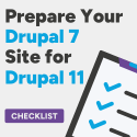 Get Your Drupal 7 Site Ready for Drupal 11—Download the Checklist Now! Get Your Drupal 7 Site Ready for Drupal 11—Download the Checklist Now!